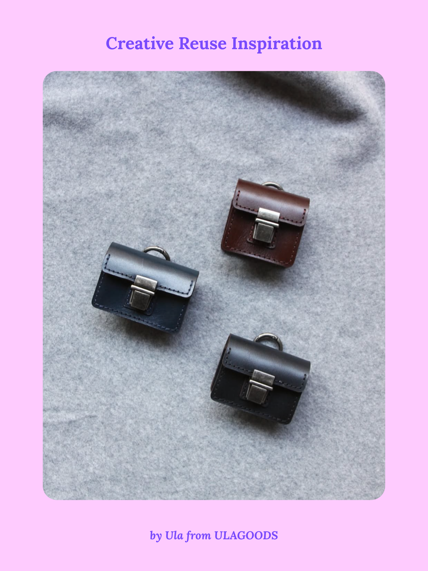 Three small leather bags with 'Creative Reuse Inspiration' text and ULAGOODS branding.
